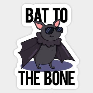 Bat To The Bone Cute Bat Pun Sticker